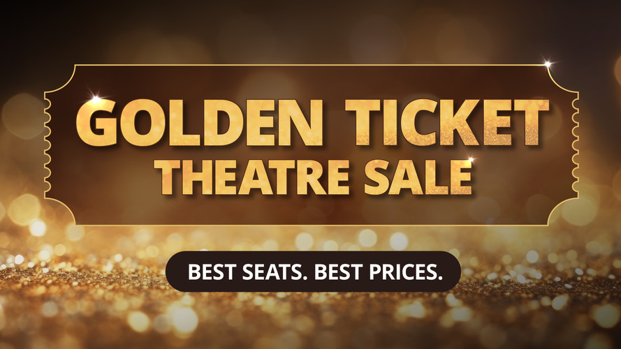 Golden Ticket Theatre Sale 2025 - Save up to 59%